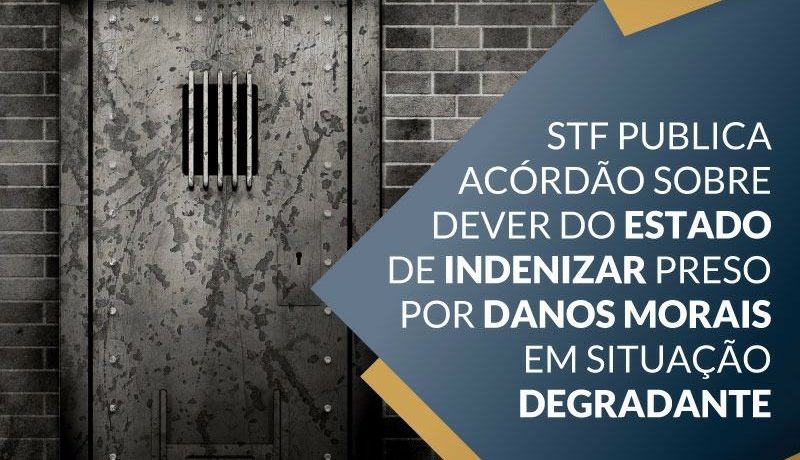 STF publica acordão sobre dever do estado de indenizar preso por danos morais em situação degradante